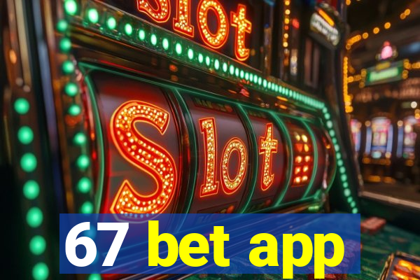 67 bet app